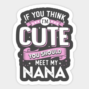 If You Think I’m Cute You Should Meet my Nana Sticker